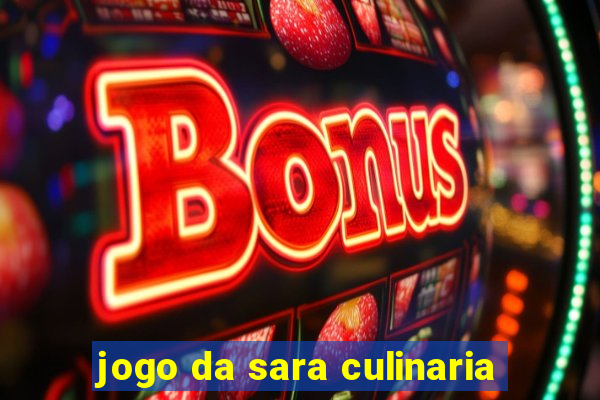 jogo da sara culinaria